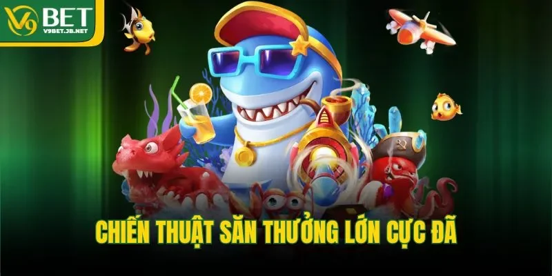 Chiến thuật săn thưởng lớn cực đã