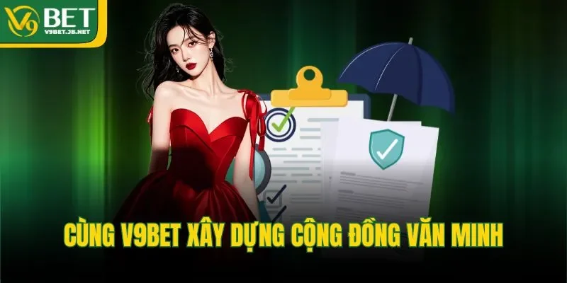 Cùng V9BET xây dựng cộng đồng văn minh