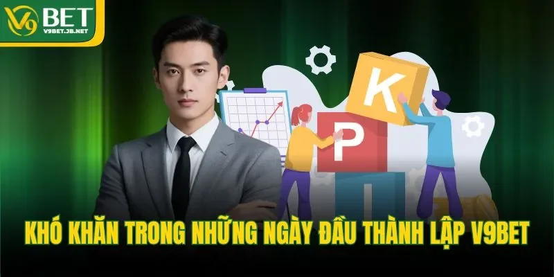 Khó khăn trong những ngày đầu thành lập V9BET